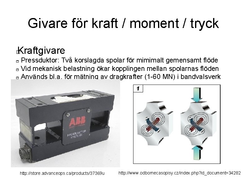 Givare för kraft / moment / tryck Kraftgivare � - Pressduktor: Två korslagda spolar