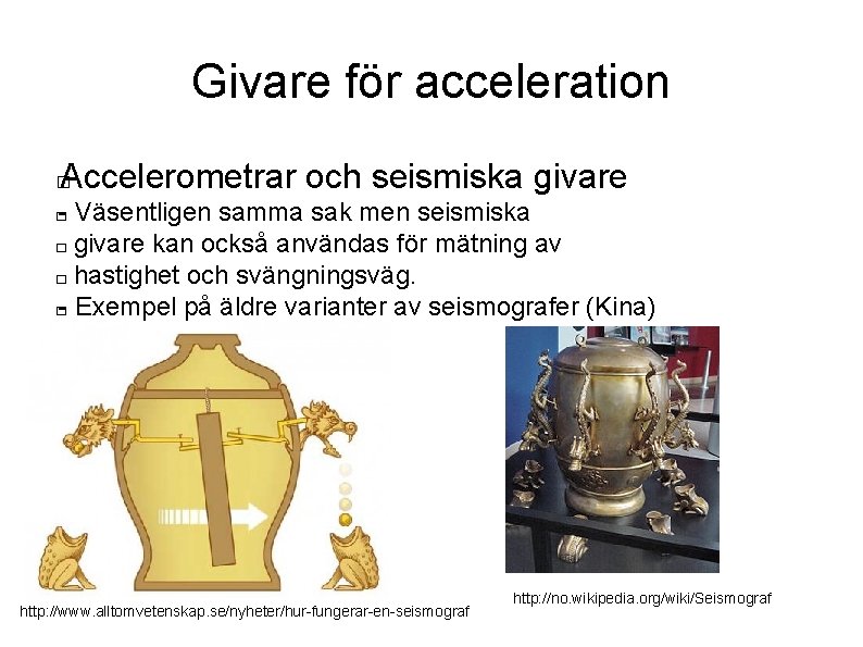 Givare för acceleration Accelerometrar och seismiska givare � - Väsentligen samma sak men seismiska