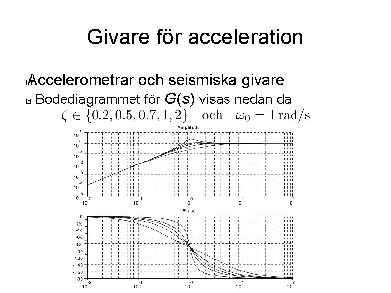 Givare för acceleration Accelerometrar och seismiska givare � - Bodediagrammet för G(s) visas nedan