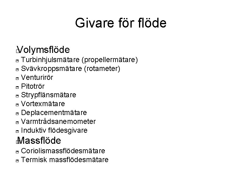 Givare för flöde Volymsflöde � - Turbinhjulsmätare (propellermätare) � - Svävkroppsmätare (rotameter) � -