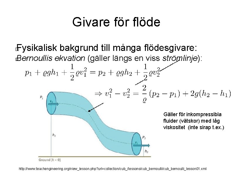 Givare för flöde Fysikalisk bakgrund till många flödesgivare: � Bernoullis ekvation (gäller längs en