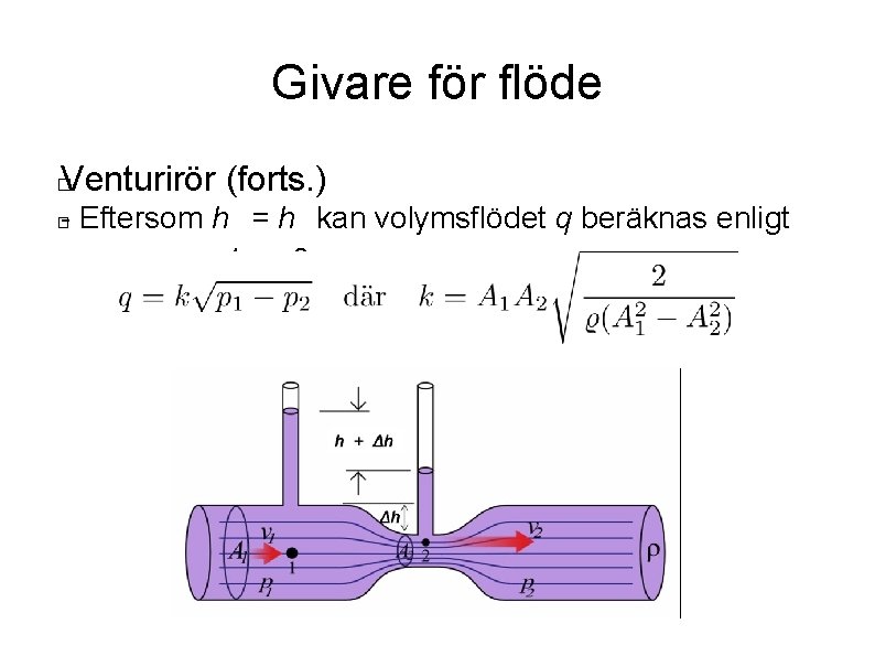 Givare för flöde Venturirör (forts. ) � - Eftersom h = h kan volymsflödet