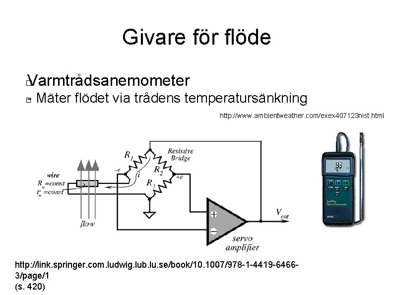 Givare för flöde Varmtrådsanemometer � - Mäter flödet via trådens temperatursänkning � http: //www.