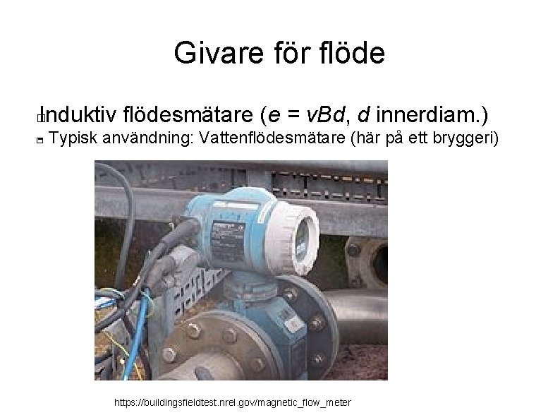 Givare för flöde Induktiv flödesmätare (e = v. Bd, d innerdiam. ) � -