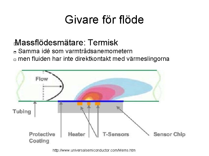 Givare för flöde Massflödesmätare: Termisk � - Samma idé som varmtrådsanemometern � men fluiden