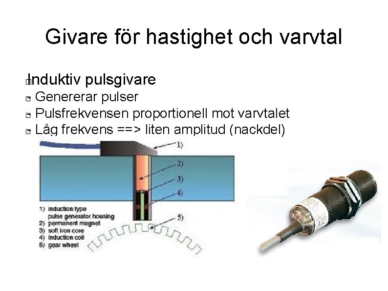 Givare för hastighet och varvtal Induktiv pulsgivare � - Genererar pulser � - Pulsfrekvensen