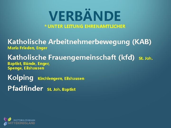 VERBÄNDE * UNTER LEITUNG EHRENAMTLICHER Katholische Arbeitnehmerbewegung (KAB) Maria Frieden, Enger Katholische Frauengemeinschaft (kfd)