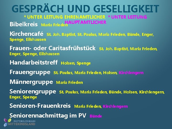 GESPRÄCH UND GESELLIGKEIT * UNTER LEITUNG EHRENAMTLICHER * UNTER LEITUNG HAUPTAMTLICHER Bibelkreis Maria Frieden