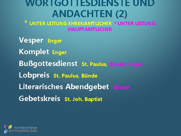 WORTGOTTESDIENSTE UND ANDACHTEN (2) * UNTER LEITUNG EHRENAMTLICHER HAUPTAMTLICHER Vesper * UNTER LEITUNG Enger