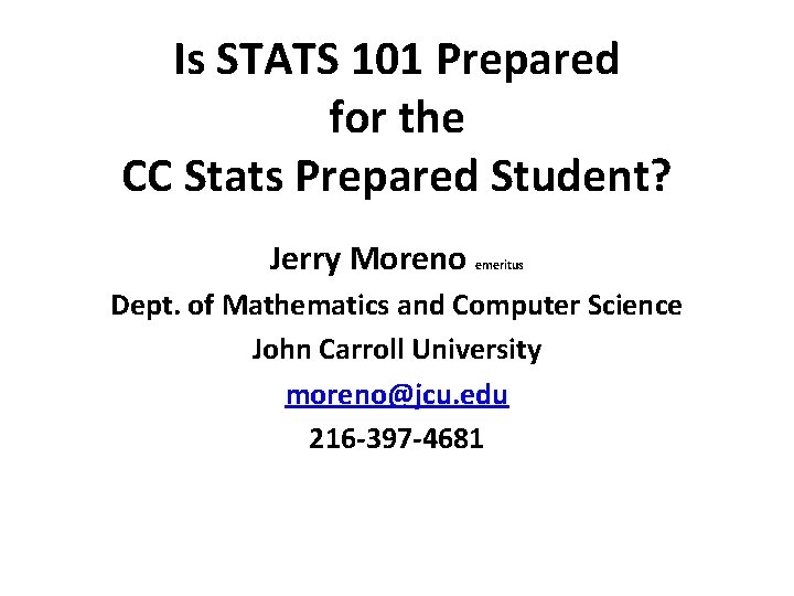 Is STATS 101 Prepared for the CC Stats Prepared Student? Jerry Moreno emeritus Dept.