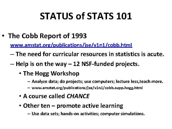 STATUS of STATS 101 • The Cobb Report of 1993 www. amstat. org/publications/jse/v 1
