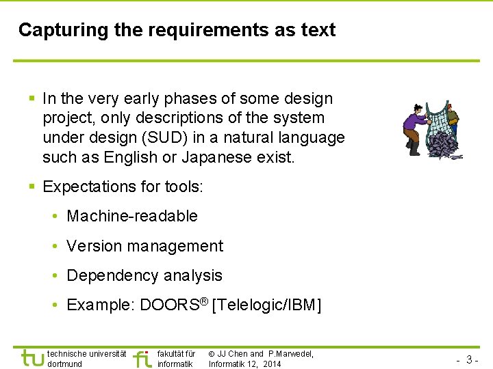 Capturing the requirements as text § In the very early phases of some design