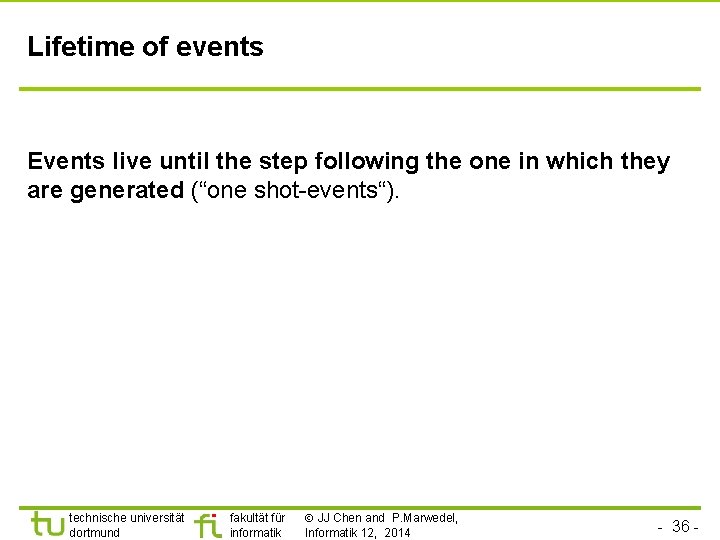 Lifetime of events Events live until the step following the one in which they