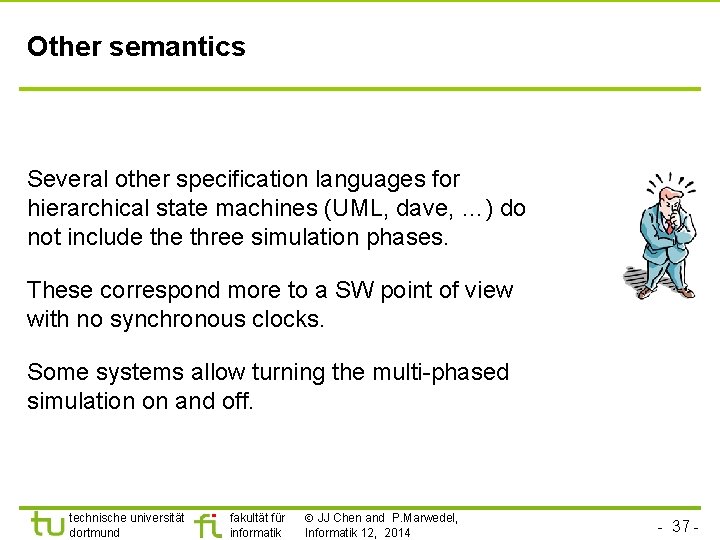 Other semantics Several other specification languages for hierarchical state machines (UML, dave, …) do