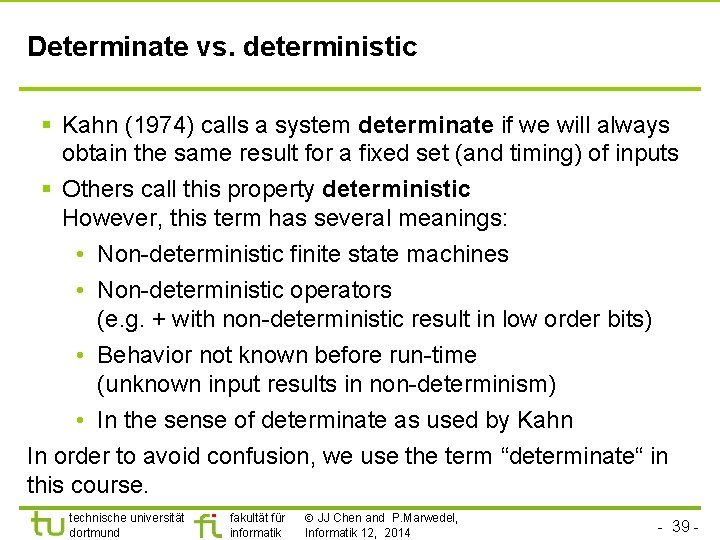 Determinate vs. deterministic § Kahn (1974) calls a system determinate if we will always