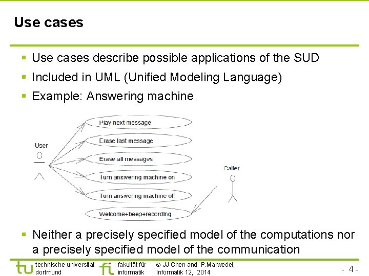 Use cases § Use cases describe possible applications of the SUD § Included in