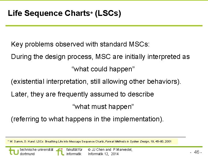 Life Sequence Charts* (LSCs) Key problems observed with standard MSCs: During the design process,