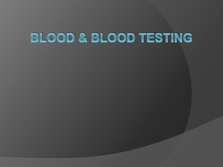 BLOOD & BLOOD TESTING 