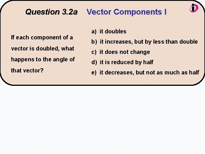 Question 3. 2 a If each component of a vector is doubled, what Vector