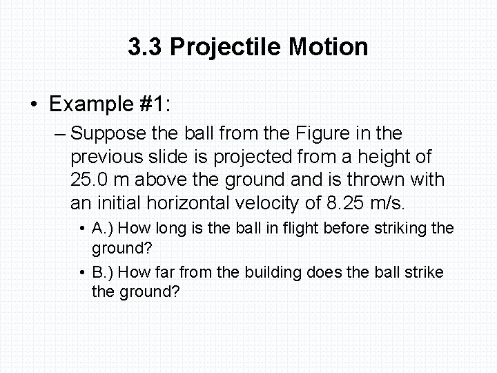 3. 3 Projectile Motion • Example #1: – Suppose the ball from the Figure