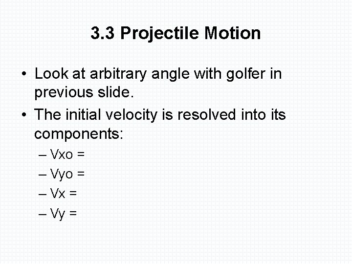 3. 3 Projectile Motion • Look at arbitrary angle with golfer in previous slide.