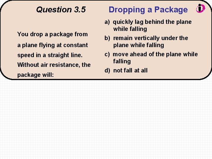 Question 3. 5 You drop a package from a plane flying at constant speed