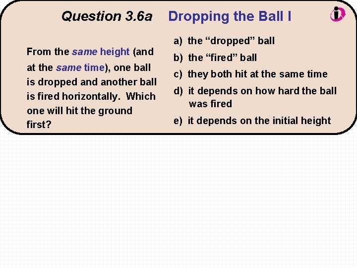 Question 3. 6 a From the same height (and at the same time), one