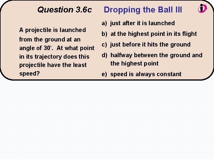 Question 3. 6 c Dropping the Ball III a) just after it is launched