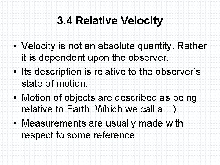 3. 4 Relative Velocity • Velocity is not an absolute quantity. Rather it is