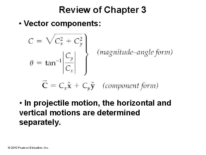 Review of Chapter 3 • Vector components: • In projectile motion, the horizontal and