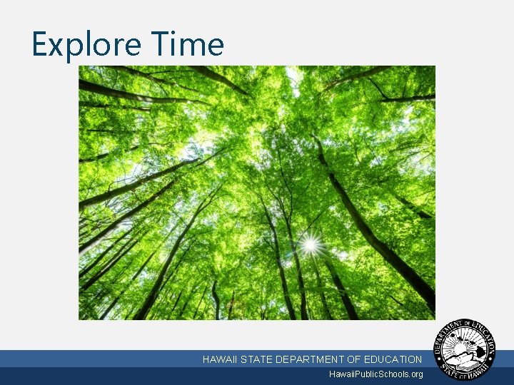 Explore Time 3/2/2021 HAWAII STATE DEPARTMENT OF EDUCATION Hawaii. Public. Schools. org 23 