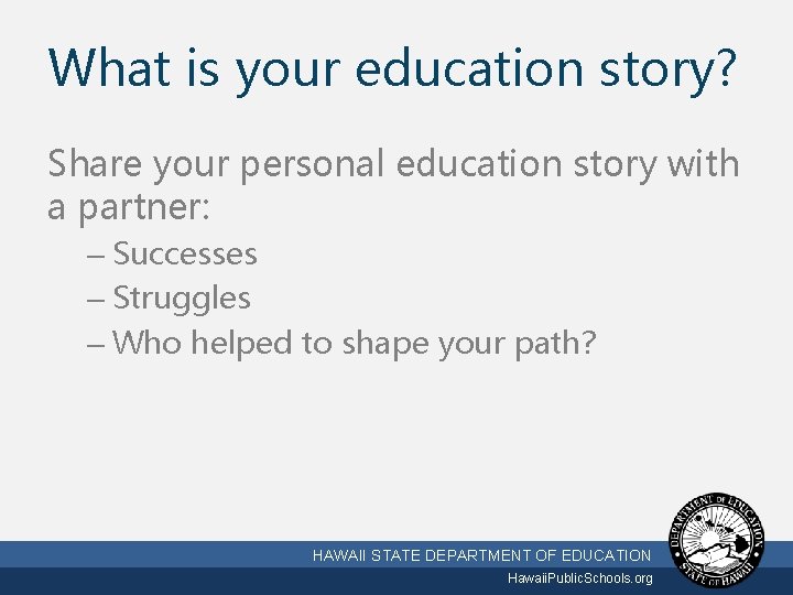 What is your education story? Share your personal education story with a partner: –