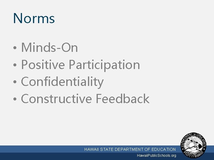 Norms • • Minds-On Positive Participation Confidentiality Constructive Feedback 3/2/2021 HAWAII STATE DEPARTMENT OF