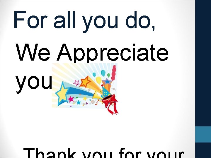 For all you do, We Appreciate you! 