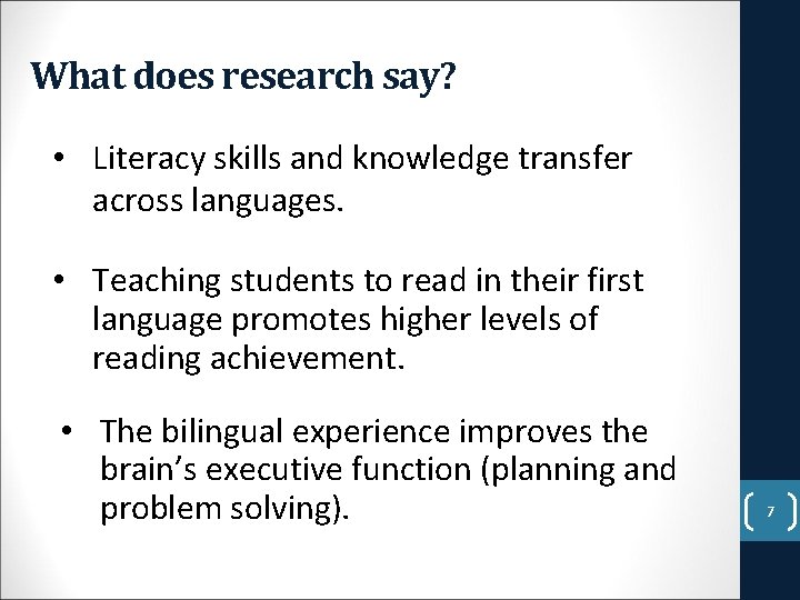 What does research say? • Literacy skills and knowledge transfer across languages. • Teaching