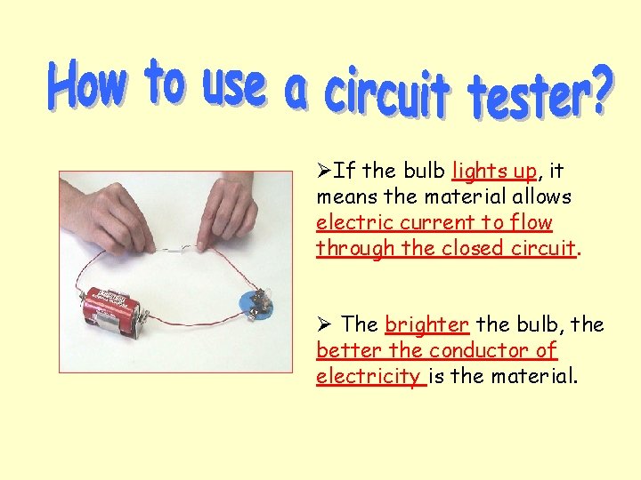 ØIf the bulb lights up, it means the material allows electric current to flow