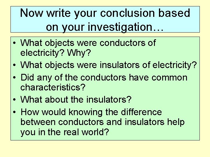 Now write your conclusion based on your investigation… • What objects were conductors of