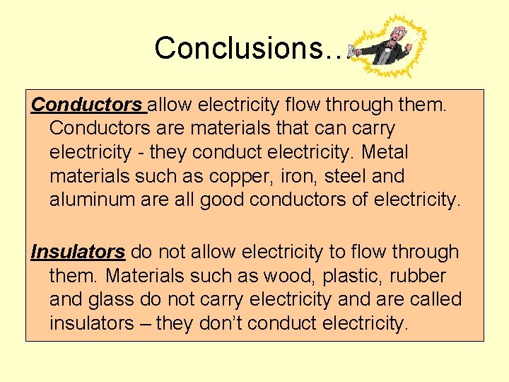 Conclusions… Conductors allow electricity flow through them. Conductors are materials that can carry electricity