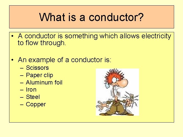 What is a conductor? • A conductor is something which allows electricity to flow