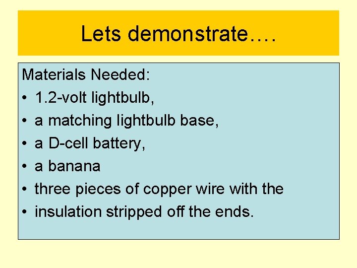 Lets demonstrate…. Materials Needed: • 1. 2 -volt lightbulb, • a matching lightbulb base,