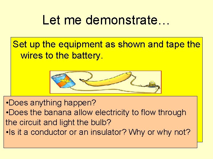 Let me demonstrate… Set up the equipment as shown and tape the wires to