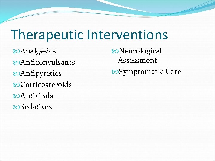 Therapeutic Interventions Analgesics Anticonvulsants Antipyretics Corticosteroids Antivirals Sedatives Neurological Assessment Symptomatic Care 