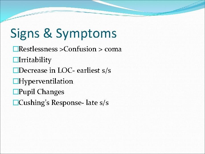 Signs & Symptoms �Restlessness >Confusion > coma �Irritability �Decrease in LOC- earliest s/s �Hyperventilation