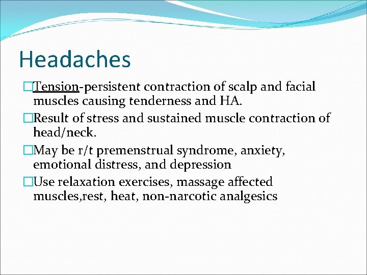Headaches �Tension-persistent contraction of scalp and facial muscles causing tenderness and HA. �Result of