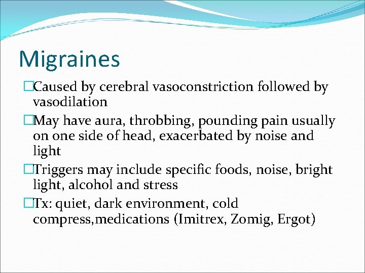 Migraines �Caused by cerebral vasoconstriction followed by vasodilation �May have aura, throbbing, pounding pain