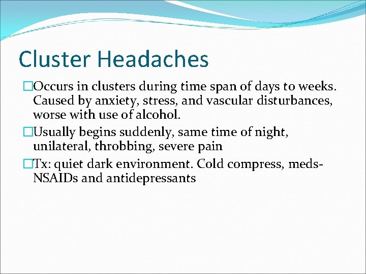 Cluster Headaches �Occurs in clusters during time span of days to weeks. Caused by