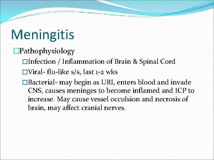 Meningitis �Pathophysiology �Infection / Inflammation of Brain & Spinal Cord �Viral- flu-like s/s, last