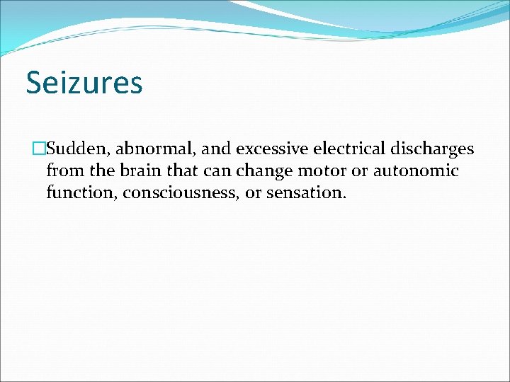 Seizures �Sudden, abnormal, and excessive electrical discharges from the brain that can change motor