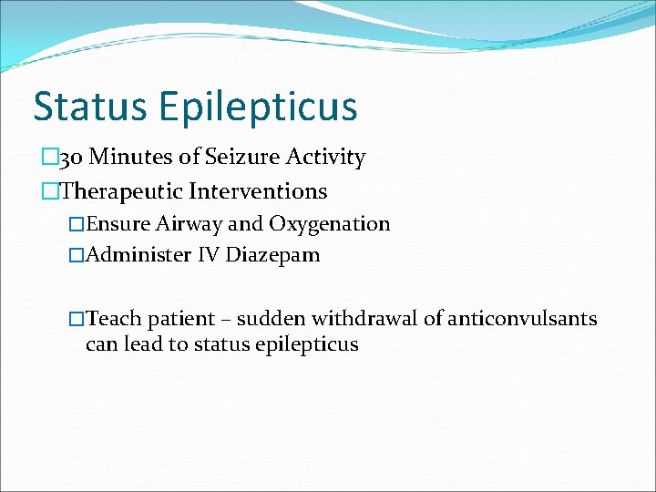 Status Epilepticus � 30 Minutes of Seizure Activity �Therapeutic Interventions �Ensure Airway and Oxygenation