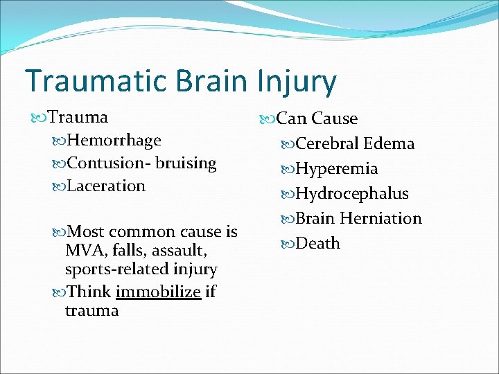 Traumatic Brain Injury Trauma Hemorrhage Contusion- bruising Laceration Most common cause is MVA, falls,